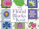 【转载】75 FLORAL BLOCKS TO KNIT   75个花块编织